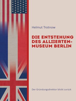 cover image of Die Entstehung des AlliiertenMuseum Berlin
